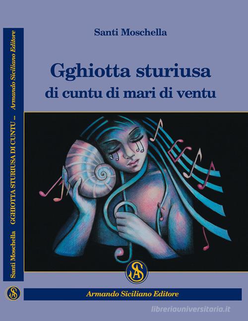 Gghiotta sturiusa di cuntu di mari di ventu di Santi Moschella edito da Armando Siciliano Editore