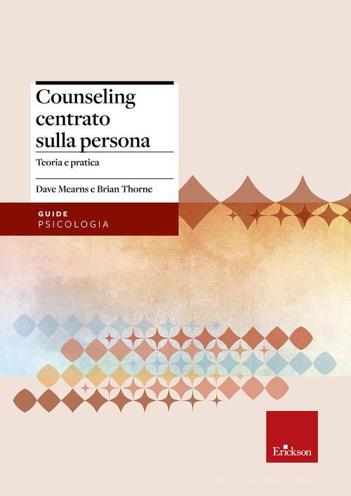 Counseling centrato sulla persona. Teoria e pratica di Dave Mearns, Brian Thorne edito da Erickson