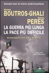 La guerra più lunga, la pace più difficile di Shimon Peres, Boutros Boutros Ghali, André Versaille edito da Corbaccio