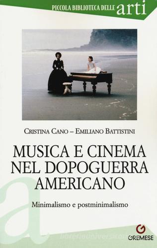 Musica e cinema nel dopoguerra americano. Minimalismo e postminimalismo di Cristina Cano, Emiliano Battistini edito da Gremese Editore