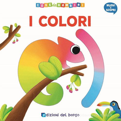 I colori. Muovi e scopri di Deborah Forni edito da Edizioni del Borgo