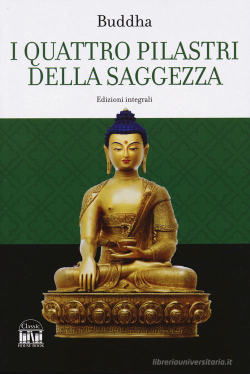 I quattro pilastri della saggezza-Dhamma Pada (I versetti della legge). Ediz. integrale di Gotama Buddha edito da 2M