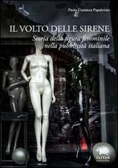 Il volto delle sirene. Storia della figura femminile nella pubblicità italiana di Paola Costanza Papakristo edito da Aras Edizioni