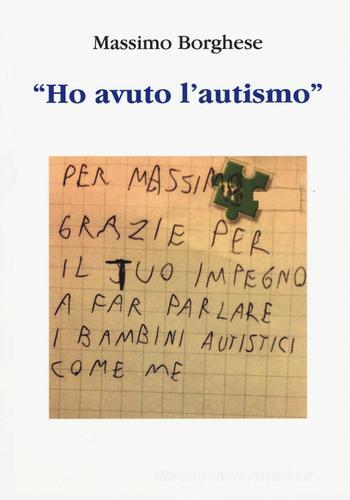 «Ho avuto l'autismo» di Massimo Borghese edito da Aldenia Edizioni