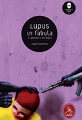 Lupus in fabula. Il passato è una bugia di Angelo Galantino edito da Libellula Edizioni