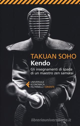 Kendo. Gli insegnamenti di spada di un maestro zen samurai di Takuan Sôhô edito da Feltrinelli