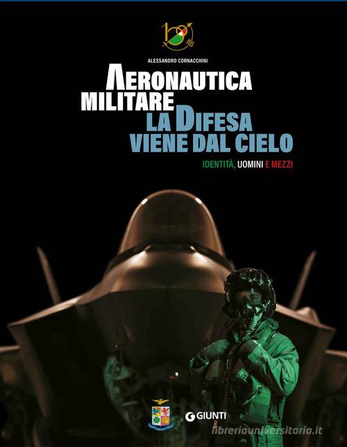 Aeronautica militare. La difesa viene dal cielo. Identità, uomini e mezzi. Ediz. a colori. Con QR Code per accedere a contenuti video di Alessandro Cornacchini edito da Giunti Editore