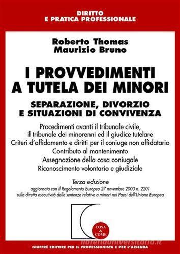 I provvedimenti a tutela dei minori. Separazione, divorzio e situazioni di convivenza di Roberto Thomas, Maurizio Bruno edito da Giuffrè