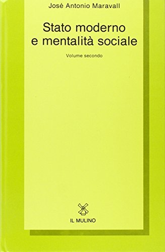 Stato moderno e mentalità sociale vol.2 di José A. Maravall edito da Il Mulino