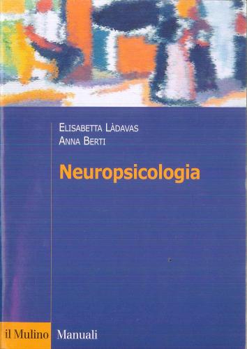 Neuropsicologia di Elisabetta Làdavas, Anna Emilia Berti edito da Il Mulino
