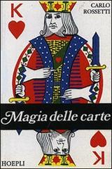 Magie delle carte. Ediz. illustrata di Carlo Rossetti edito da Hoepli