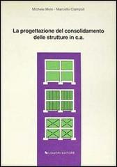 progettazione del consolidamento delle strutture in cemento armato di Michele Mele, Marcello Ciampoli edito da Liguori