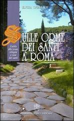 Sulle orme dei santi a Roma. Guida alle icone, reliquie e case dei santi di Elvira Ofenbach edito da Libreria Editrice Vaticana