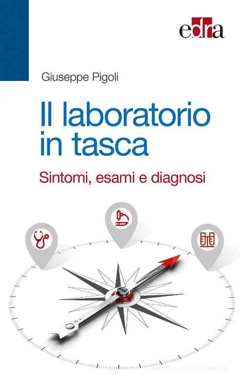 Il laboratorio in tasca. Sintomi, esami e diagnosi di Giuseppe Pigoli edito da Edra