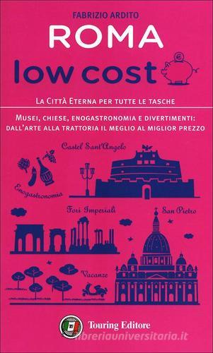 Roma low cost. La città eterna per tutte le tasche di Fabrizio Ardito edito da Touring