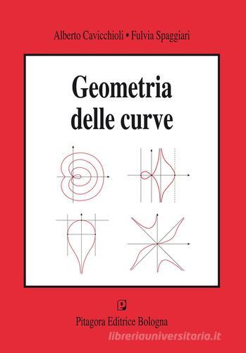 Geometria delle curve di Alberto Cavicchioli, Fulvia Spaggiali edito da Pitagora