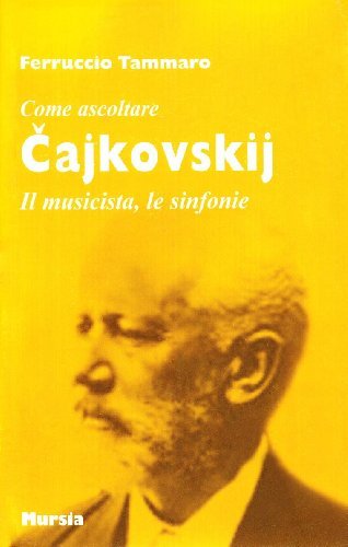 Cajkovskij. Il musicista, le sinfonie di Ferruccio Tammaro edito da Ugo Mursia Editore