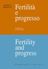 Fertilità e progresso-Fertility and progress. Ediz. bilingue di Angelo Bertolo edito da Campanotto