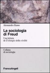 La sociologia di Freud. Una lettura de «Il disagio della civiltà» di Alessandro Russo edito da Franco Angeli