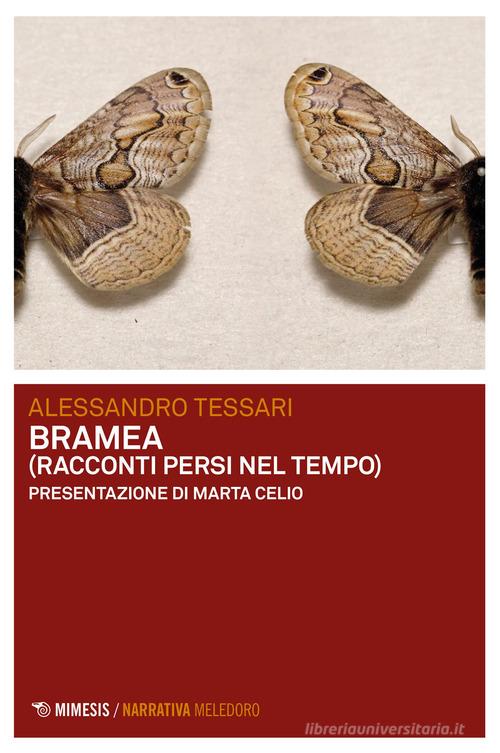 Bramea (racconti persi nel tempo) di Alessandro Tessari edito da Mimesis