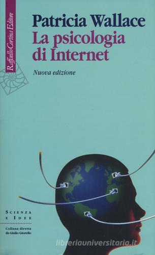 La psicologia di Internet. Nuova ediz. di Patricia Wallace edito da Raffaello Cortina Editore