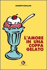 L' amore in una coppa gelato di Giuseppe Corallini edito da Kimerik