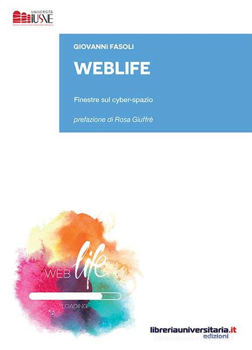 WebLife. Finestre sul cyber-spazio di Giovanni Fasoli edito da libreriauniversitaria.it