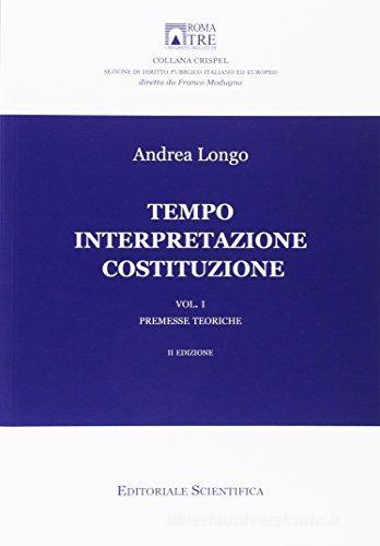 Tempo interpretazione costituzione. Premesse teoriche di Andrea Longo edito da Editoriale Scientifica