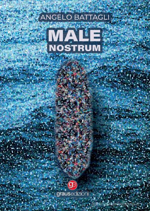 Libro Male nostrum di Angelo Battagli Tracce di Graus Edizioni