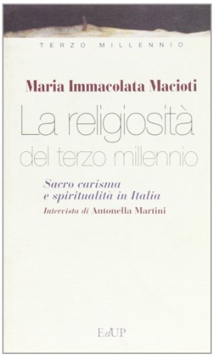 La religiosità del terzo millennio. Sacro, carisma e spiritualità in Italia di Maria Immacolata Macioti edito da EdUP