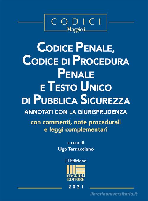 Codice penale, codice di procedura penale e Testo Unico di pubblica sicurezza edito da Maggioli Editore