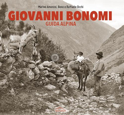 Giovanni Bonomi. Guida alpina di Marino Amonini, Beno, Raffaele Occhi edito da Beno