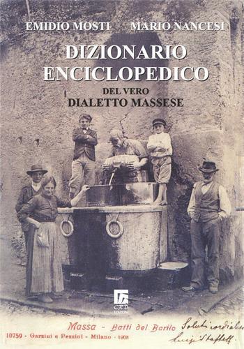 Dizionario enciclopedico del vero dialetto massese di Emidio Mosti, Mario Nancesi edito da Impressum