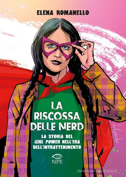 La riscossa delle nerd. La storia del girl power nell'era dell'intrattenimento di Elena Romanello edito da Edizioni NPE
