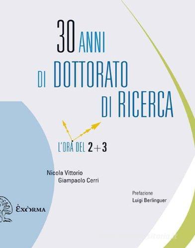 30 anni di dottorato di ricerca. L'ora del 2+3 di Nicola Vittorio, Giampaolo Cerri edito da Exòrma