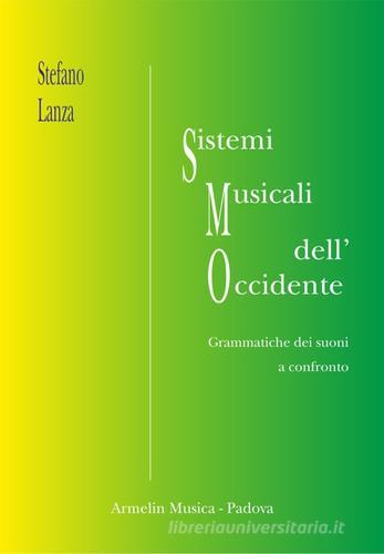 Sistemi musicali dell'Occidente. Grammatiche musicali a confronto di Stefano Lanza edito da Armelin Musica