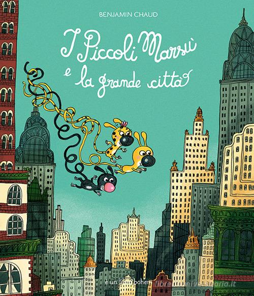 I piccoli Marsù e la grande città. Ediz. a colori di Benjamin Chaud edito da Bohem Press Italia