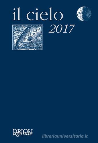 Il cielo 2017. Agenda giornaliera e guida all'osservazione astronomica edito da New Press
