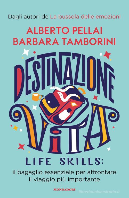 Destinazione Vita. Life skills: il bagaglio essenziale per affrontare il  viaggio più importante di Alberto Pellai, Barbara Tamborini: Bestseller in  Autostima e autocoscienza - 9788804738992