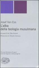 L' alba della teologia musulmana di Josef Van Ess edito da Einaudi