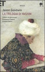 La trilogia di Yashim: L'albero dei giannizzeri-Il serpente di pietra-Il ritratto Bellini di Jason Goodwin edito da Einaudi