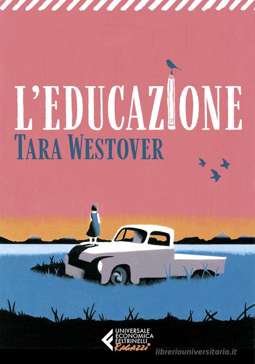 Libro L'educazione di Tara Westover Universale economica. Ragazzi di Feltrinelli