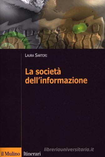 La società dell'informazione di Laura Sartori edito da Il Mulino