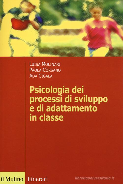 Psicologia dei processi di sviluppo e di adattamento di Luisa Molinari, Paola Corsano, Ada Cigala edito da Il Mulino