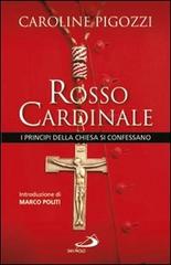 Rosso cardinale. I principi della Chiesa si confessano di Caroline Pigozzi edito da San Paolo Edizioni