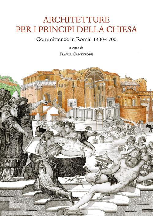 Architetture per i principi della Chiesa. Committenze in Roma 1400-1700 edito da Olschki