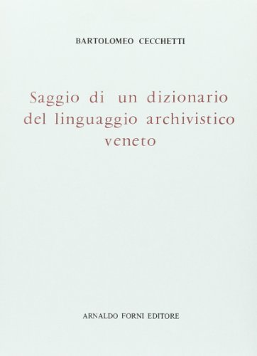 Dizionario del linguaggio archivistico veneto (rist. anast. 1888) di Bartolomeo Cecchetti edito da Forni