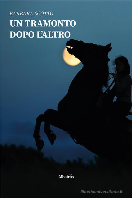 Libro Un tramonto dopo l'altro di Barbara Scotto Nuove voci di Gruppo Albatros Il Filo