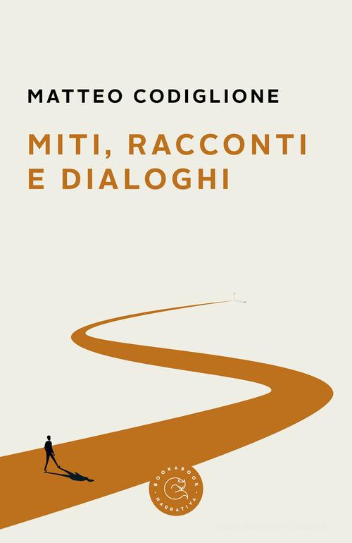 Miti, racconti e dialoghi di Matteo Codiglione edito da bookabook