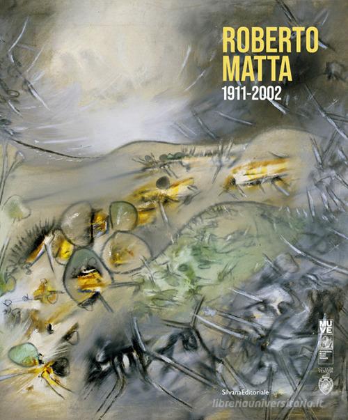Roberto Matta 1911-2002. Ediz. italiana e inglese edito da Silvana